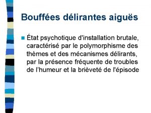 Bouffes dlirantes aigus n tat psychotique dinstallation brutale