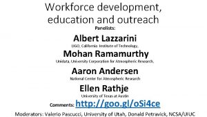 Workforce development education and outreach Panelists Albert Lazzarini