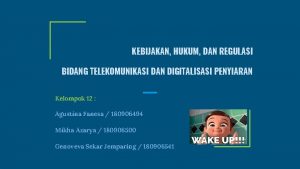 KEBIJAKAN HUKUM DAN REGULASI BIDANG TELEKOMUNIKASI DAN DIGITALISASI