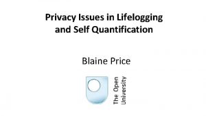Privacy Issues in Lifelogging and Self Quantification Blaine