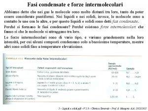 Fasi condensate e forze intermolecolari Abbiamo detto che