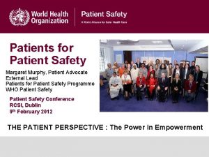 Patients for Patient Safety Margaret Murphy Patient Advocate