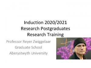 Induction 20202021 Research Postgraduates Research Training Professor Reyer