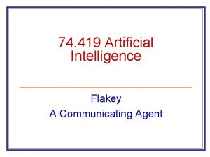 74 419 Artificial Intelligence Flakey A Communicating Agent