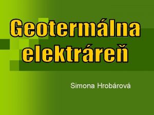 Simona Hrobrov Geotermlna elektrre n Vyuva tepeln energiu