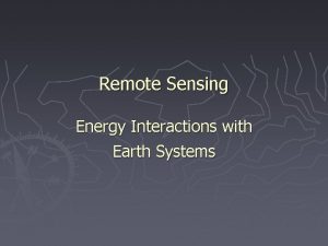 Remote Sensing Energy Interactions with Earth Systems Interactions