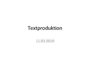 Textproduktion 11 03 2010 Textproduktion Begriffsbestimmung Komplexe kognitive