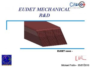 EUDET MECHANICAL RD EUDET news 1 Mickael Frotin