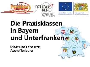 MITTELSCHULE ASCHAFFENBURG Die Praxisklassen in Bayern und Unterfranken