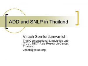 ADD and SNLP in Thailand Virach Sornlertlamvanich Thai