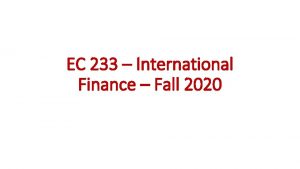 EC 233 International Finance Fall 2020 Overview of