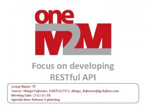 Focus on developing RESTful API Group Name TP