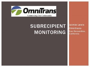 SUBRECIPIENT MONITORING Jaimie Lewis Omnitrans San Bernardino California