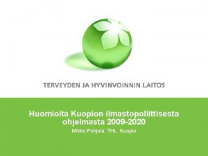 Huomioita Kuopion ilmastopoliittisesta ohjelmasta 2009 2020 Mikko Pohjola
