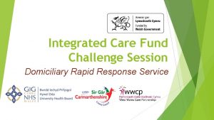 Integrated Care Fund Challenge Session Domiciliary Rapid Response