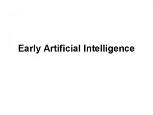 Early Artificial Intelligence Our Working Definition of AI