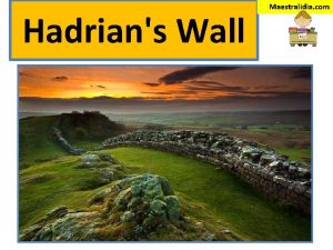Hadrians Wall Maestralidia com Scotland is never considered