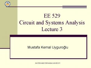 EE 529 Circuit and Systems Analysis Lecture 3