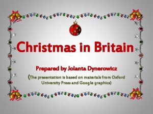 Christmas in Britain Prepared by Jolanta Dynerowicz The