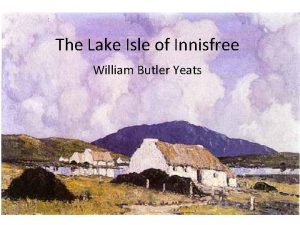 The Lake Isle of Innisfree William Butler Yeats