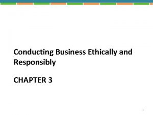 Conducting Business Ethically and Responsibly CHAPTER 3 1