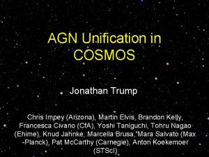 AGN Unification in COSMOS Jonathan Trump Chris Impey