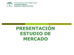 PRESENTACIN ESTUDIO DE MERCADO ESTUDIO DE MERCADO El