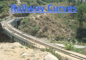 Railway Curves Transition Curves Transition Curves An easement