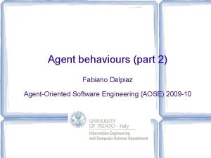 Agent behaviours part 2 Fabiano Dalpiaz AgentOriented Software