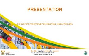 PRESENTATION THE SUPPORT PROGRAMME FOR INDUSTRIAL INNOVATION SPII