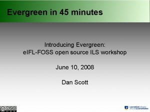 Evergreen in 45 minutes Introducing Evergreen e IFLFOSS