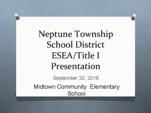 Neptune Township School District ESEATitle I Presentation September