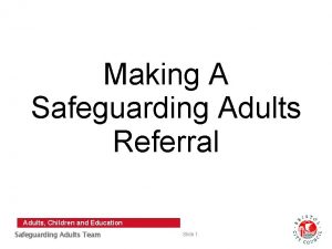 Making A Safeguarding Adults Referral Adults Children and