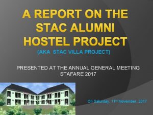 A REPORT ON THE STAC ALUMNI HOSTEL PROJECT
