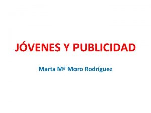 JVENES Y PUBLICIDAD Marta M Moro Rodrguez JVENES