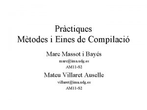 Prctiques Mtodes i Eines de Compilaci Marc Massot