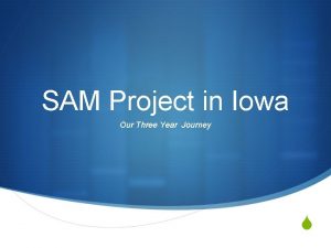 SAM Project in Iowa Our Three Year Journey