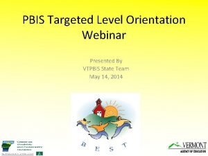 PBIS Targeted Level Orientation Webinar Presented By VTPBi