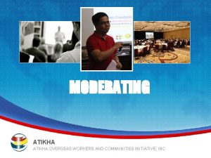 MODERATING ATIKHA 782015 ATIKHA OVERSEAS WORKERS AND COMMUNITIES
