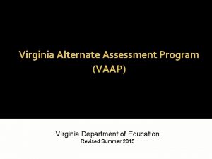 Virginia Alternate Assessment Program VAAP Virginia Department of