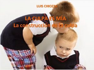 LUIS CHIOZZA LA CULPA ES MA La construccin