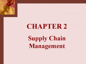 CHAPTER 2 Supply Chain Management SCM vs Logistics