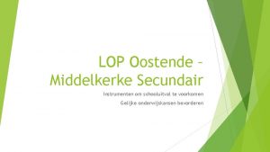 LOP Oostende Middelkerke Secundair Instrumenten om schooluitval te