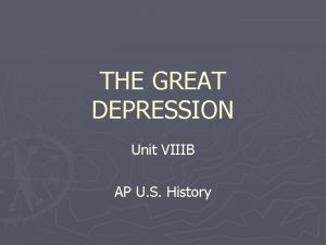 THE GREAT DEPRESSION Unit VIIIB AP U S