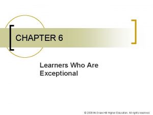 CHAPTER 6 Learners Who Are Exceptional 2009 Mc