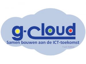 Samen bouwen aan de ICT toekomst Frank Robben