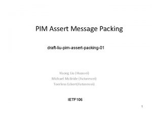 PIM Assert Message Packing draftliupimassertpacking01 Yisong Liu Huawei