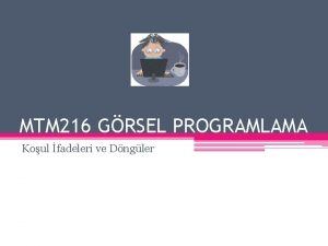 MTM 216 GRSEL PROGRAMLAMA Koul fadeleri ve Dngler