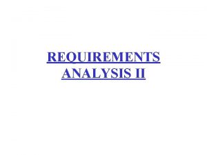 REQUIREMENTS ANALYSIS II Software Engineering Roadmap Chapter 4