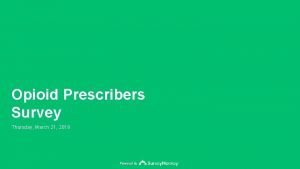 Opioid Prescribers Survey Thursday March 21 2019 Powered